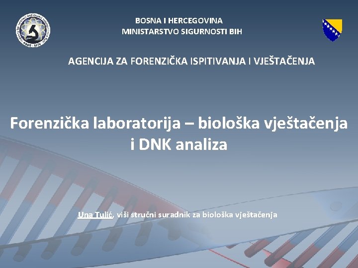 BOSNA I HERCEGOVINA MINISTARSTVO SIGURNOSTI BIH AGENCIJA ZA FORENZIČKA ISPITIVANJA I VJEŠTAČENJA Forenzička laboratorija