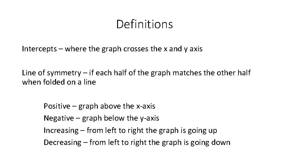 Definitions Intercepts – where the graph crosses the x and y axis Line of