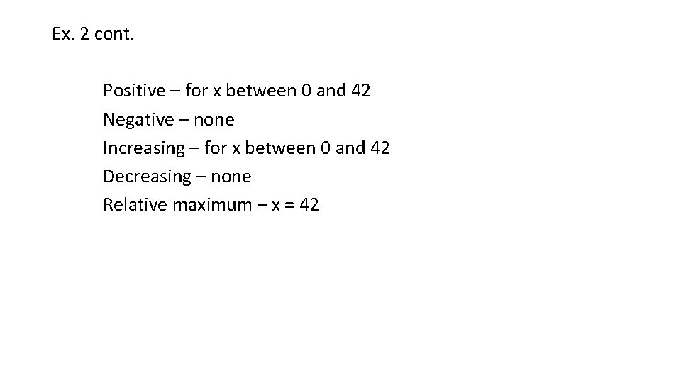 Ex. 2 cont. Positive – for x between 0 and 42 Negative – none