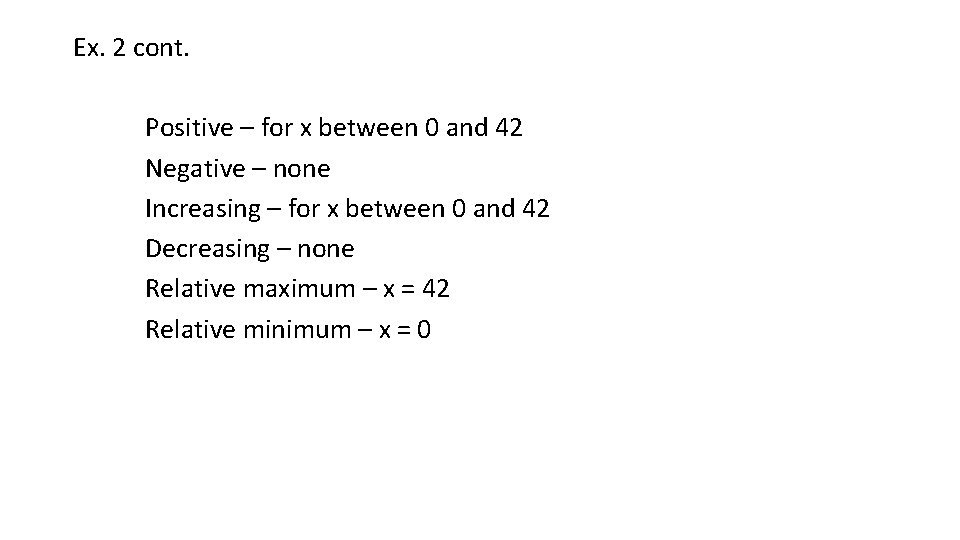 Ex. 2 cont. Positive – for x between 0 and 42 Negative – none