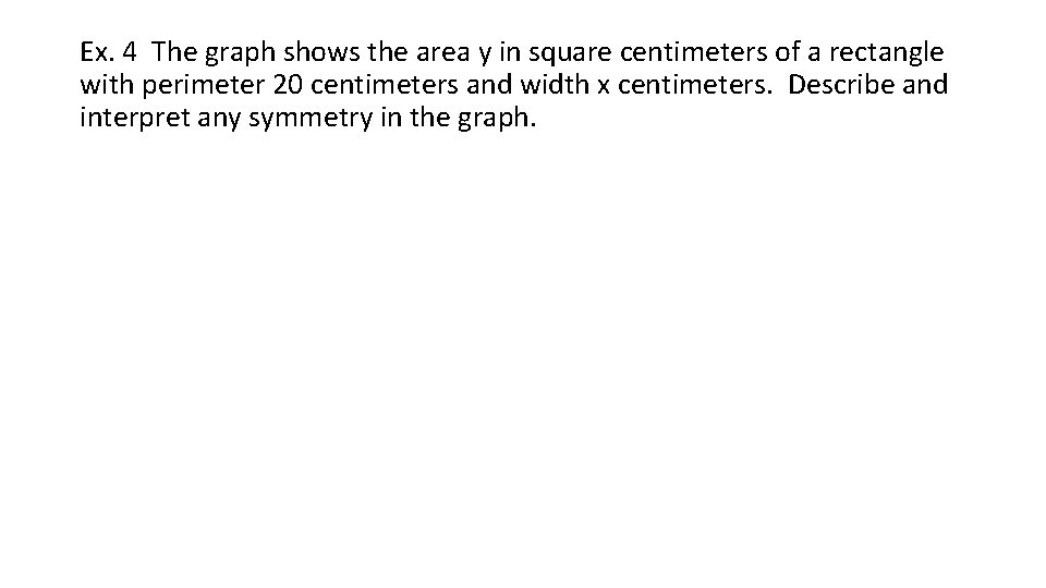 Ex. 4 The graph shows the area y in square centimeters of a rectangle