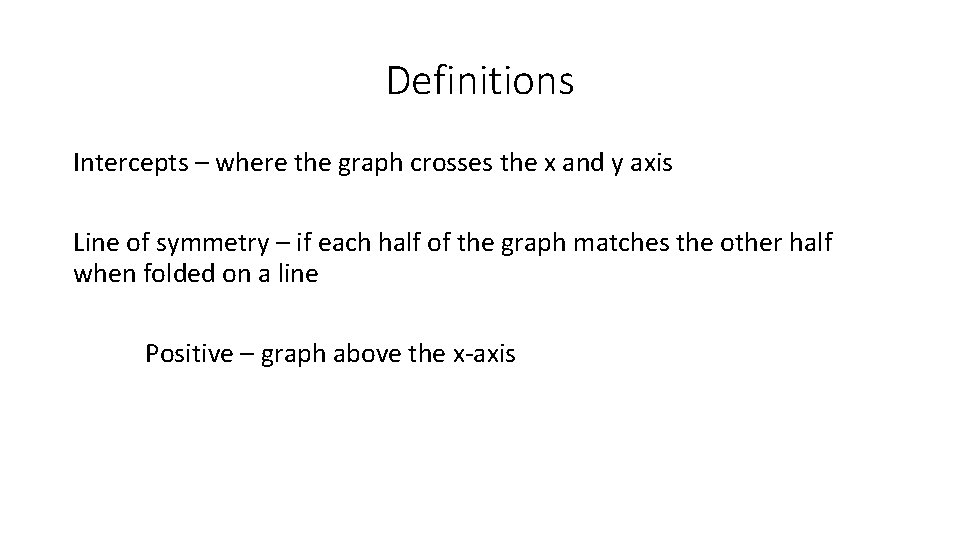 Definitions Intercepts – where the graph crosses the x and y axis Line of