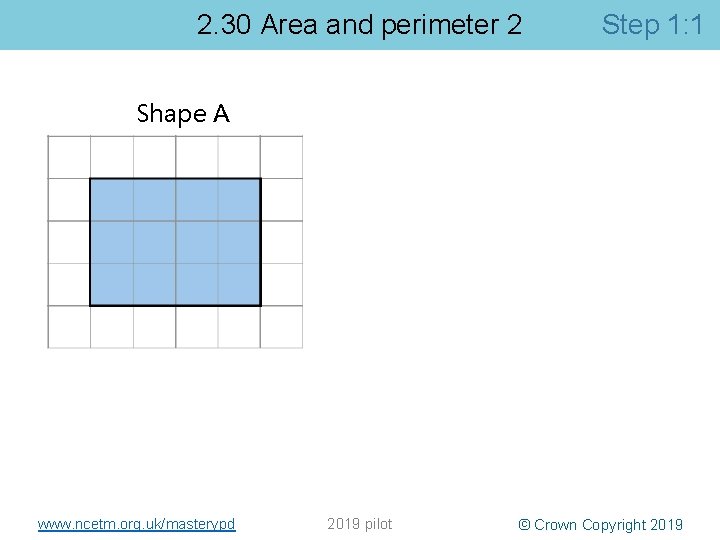 2. 30 Area and perimeter 2 Step 1: 1 Shape A www. ncetm. org.
