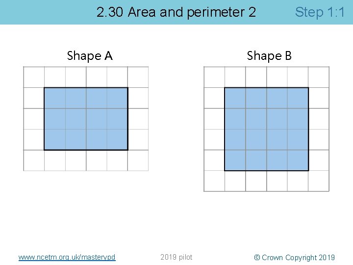 2. 30 Area and perimeter 2 Shape A www. ncetm. org. uk/masterypd Step 1: