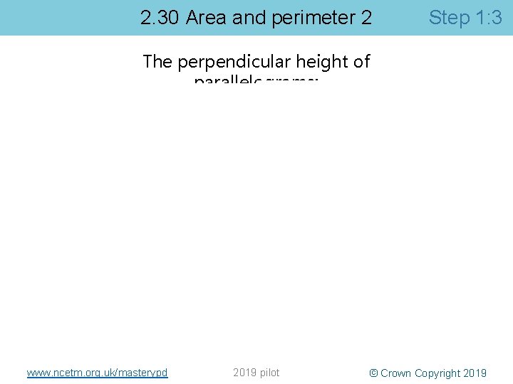 2. 30 Area and perimeter 2 Step 1: 3 The perpendicular height of parallelograms: