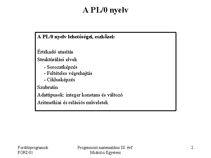 A PL/0 nyelv lehetőségei, eszközei: Értékadó utasítás Struktúrálási elvek - Sorozatképzés - Feltételes végrehajtás