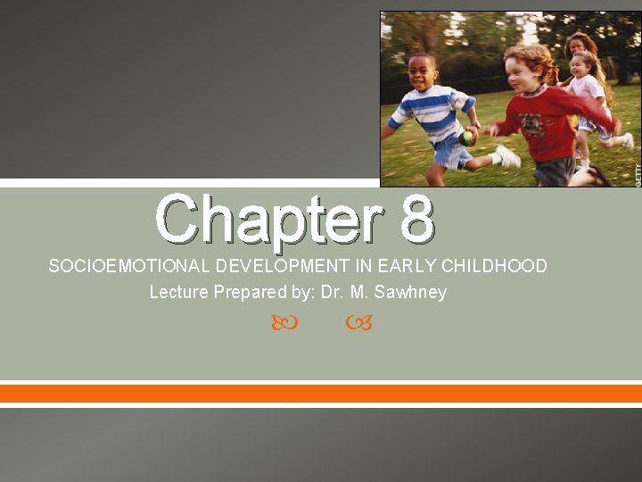 Chapter 8 SOCIOEMOTIONAL DEVELOPMENT IN EARLY CHILDHOOD Lecture Prepared by: Dr. M. Sawhney 