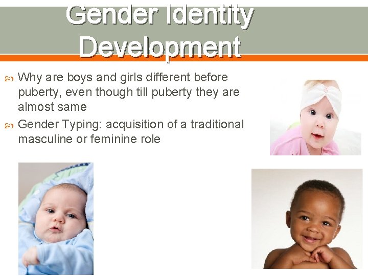 Gender Identity Development Why are boys and girls different before puberty, even though till