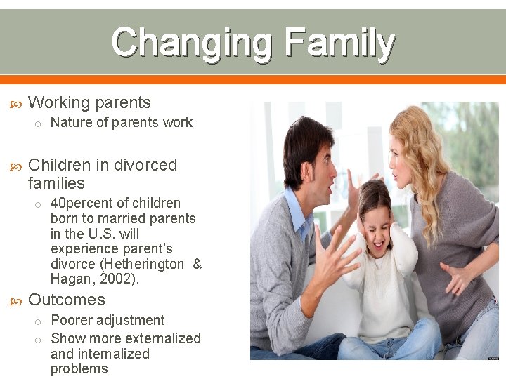 Changing Family Working parents o Nature of parents work Children in divorced families o