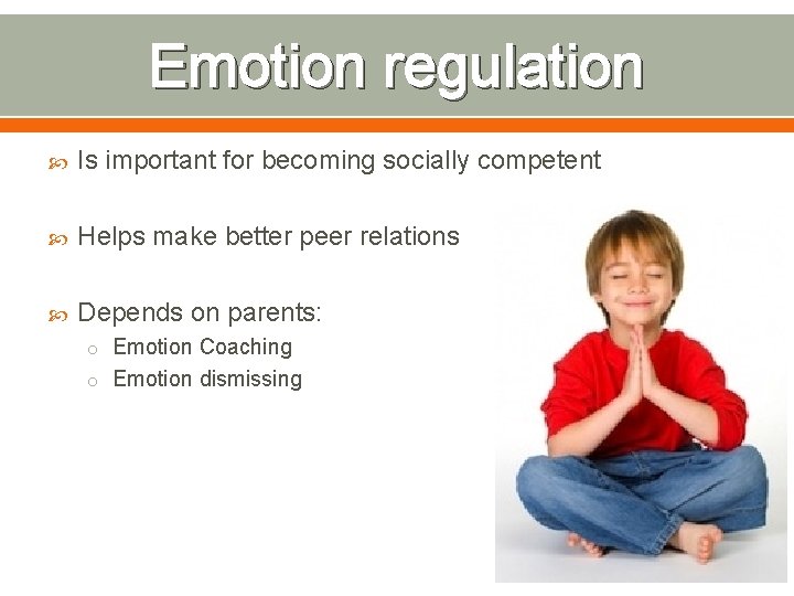 Emotion regulation Is important for becoming socially competent Helps make better peer relations Depends