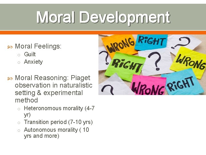 Moral Development Moral Feelings: o Guilt o Anxiety Moral Reasoning: Piaget observation in naturalistic