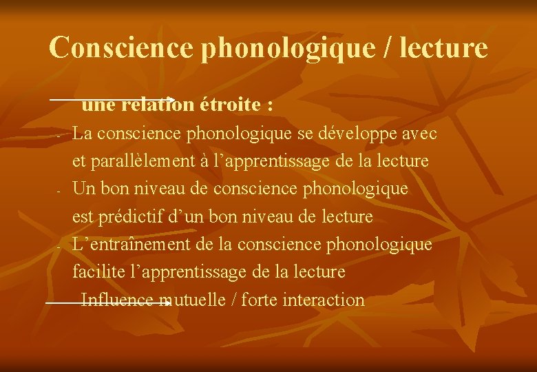 Conscience phonologique / lecture une relation étroite : - - - La conscience phonologique