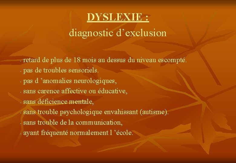 DYSLEXIE : diagnostic d’exclusion retard de plus de 18 mois au dessus du niveau
