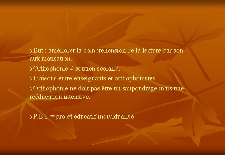 But : améliorer la compréhension de la lecture par son automatisation. ØOrthophonie ≠ soutien