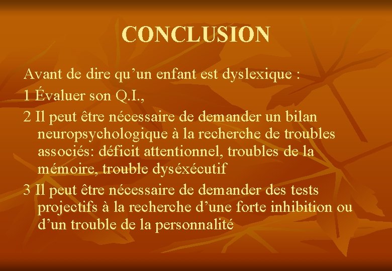 CONCLUSION Avant de dire qu’un enfant est dyslexique : 1 Évaluer son Q. I.