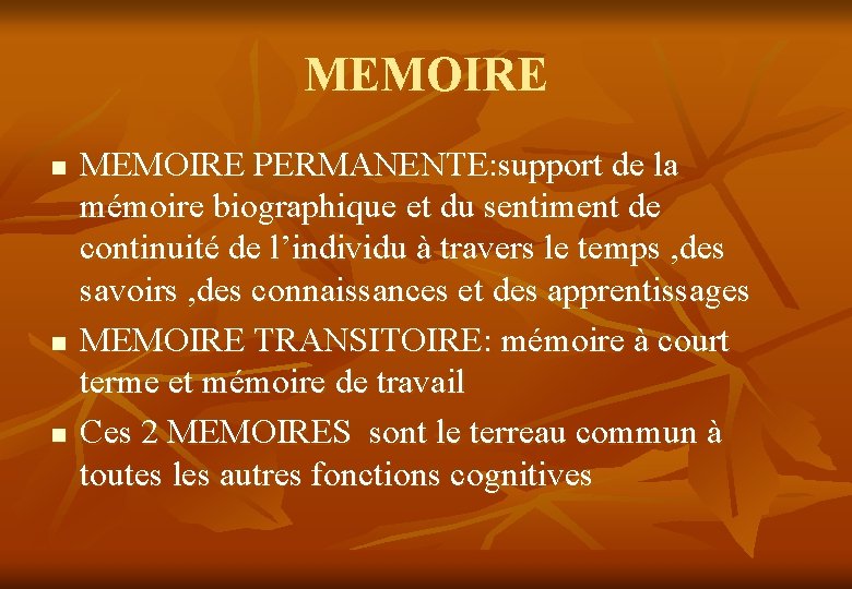 MEMOIRE n n n MEMOIRE PERMANENTE: support de la mémoire biographique et du sentiment