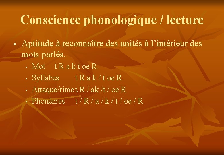 Conscience phonologique / lecture § Aptitude à reconnaître des unités à l’intérieur des mots