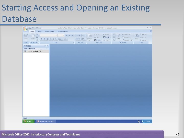 Starting Access and Opening an Existing Database Microsoft Office 2007: Introductory Concepts and Techniques Starting Access and Opening an Existing Database Microsoft Office 2007: Introductory Concepts and Techniques