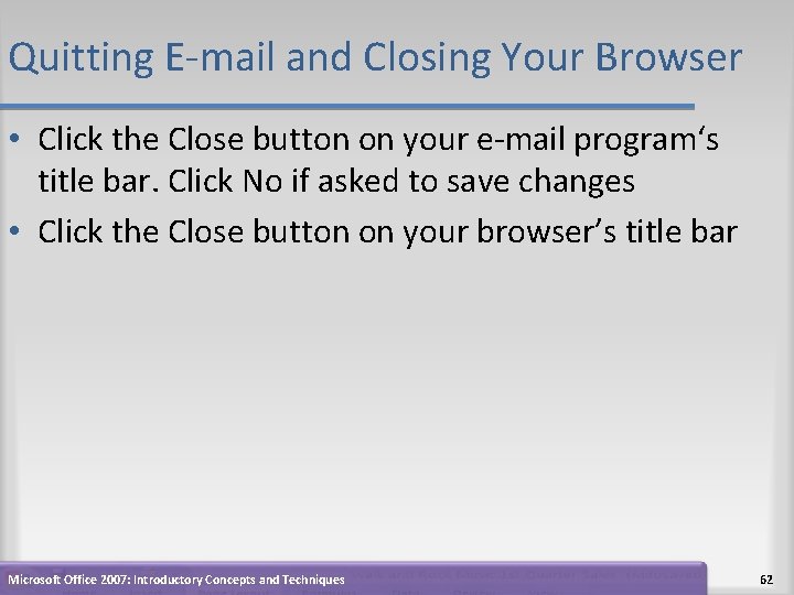 Quitting E-mail and Closing Your Browser • Click the Close button on your e-mail Quitting E-mail and Closing Your Browser • Click the Close button on your e-mail