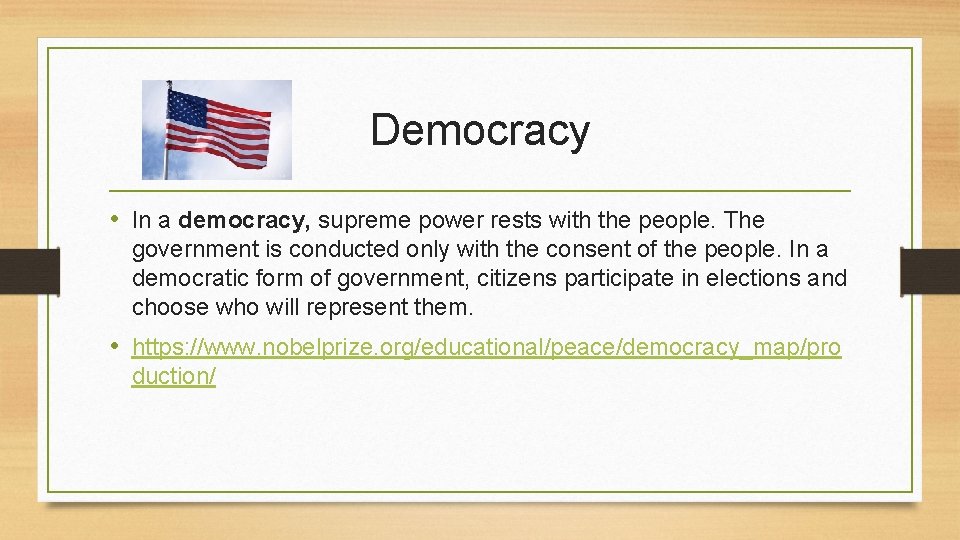 Democracy • In a democracy, supreme power rests with the people. The government is