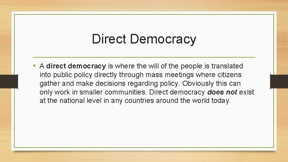 Direct Democracy • A direct democracy is where the will of the people is