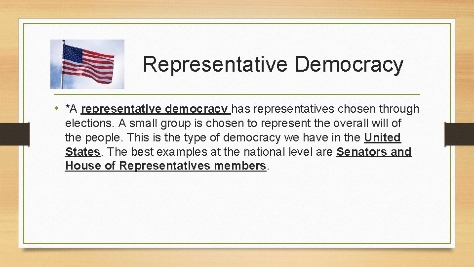 Representative Democracy • *A representative democracy has representatives chosen through elections. A small group