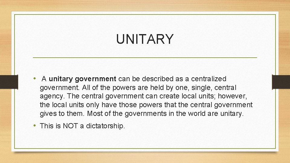 UNITARY • A unitary government can be described as a centralized government. All of