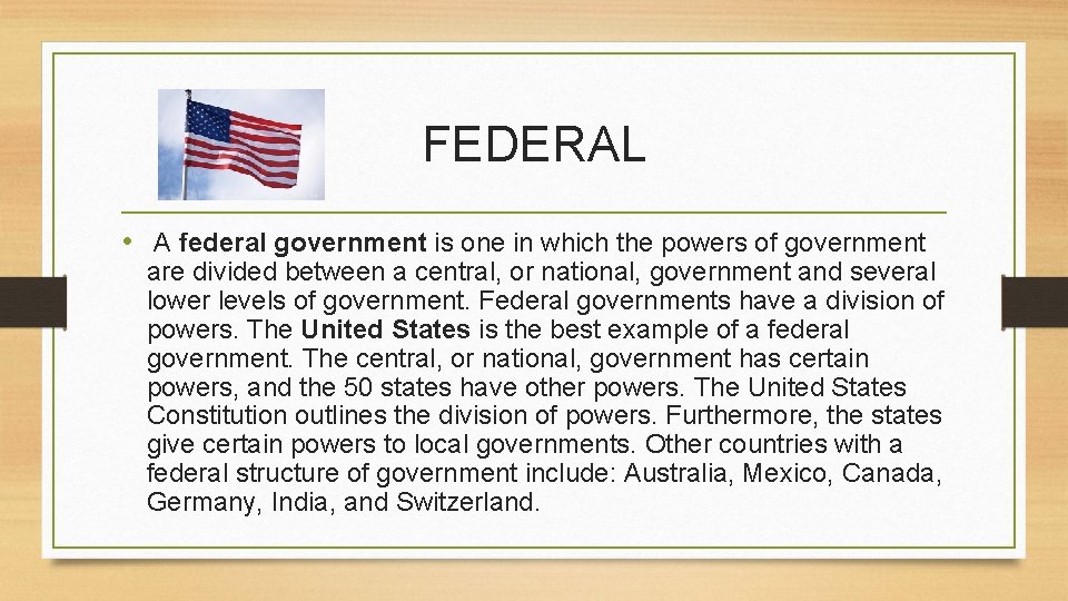 FEDERAL • A federal government is one in which the powers of government are