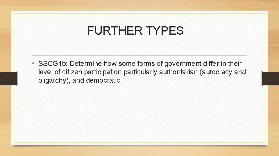 FURTHER TYPES • SSCG 1 b: Determine how some forms of government differ in