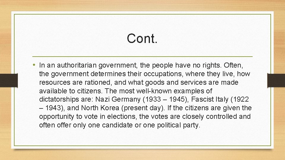 Cont. • In an authoritarian government, the people have no rights. Often, the government