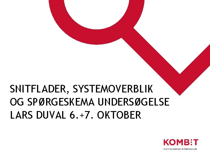 SNITFLADER, SYSTEMOVERBLIK OG SPØRGESKEMA UNDERSØGELSE LARS DUVAL 6. +7. OKTOBER 