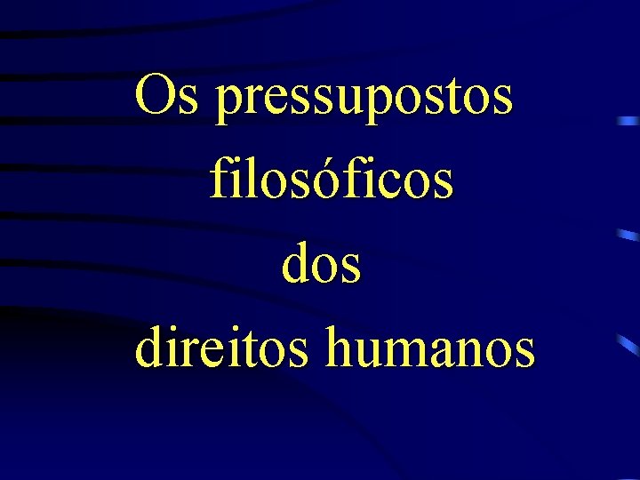 Os pressupostos filosóficos direitos humanos 