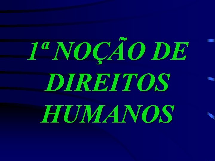 1ª NOÇÃO DE DIREITOS HUMANOS 