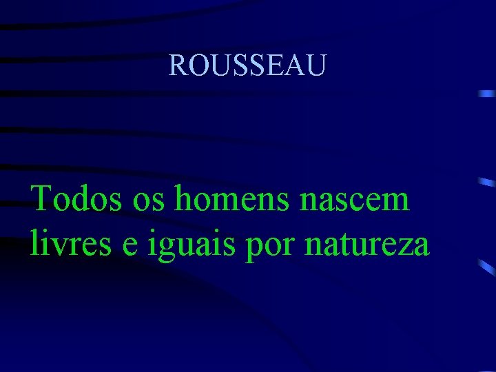 ROUSSEAU Todos os homens nascem livres e iguais por natureza 