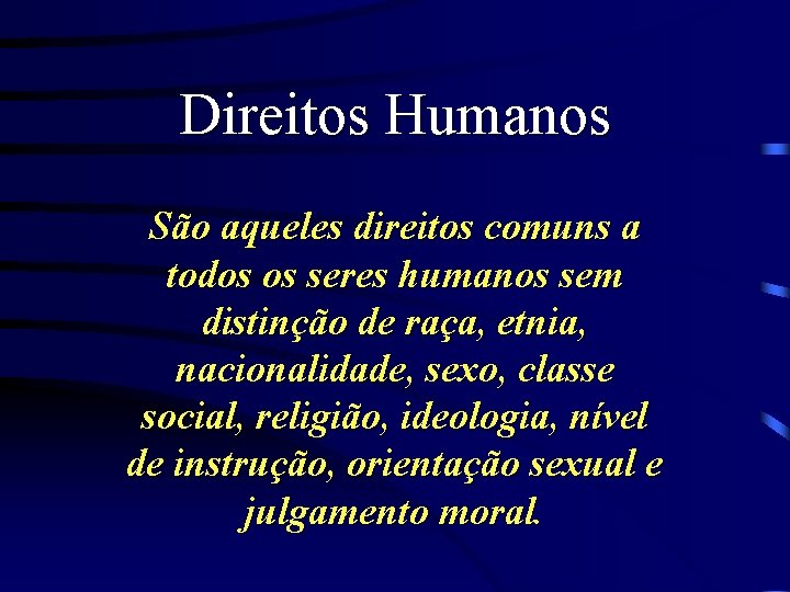 Direitos Humanos São aqueles direitos comuns a todos os seres humanos sem distinção de