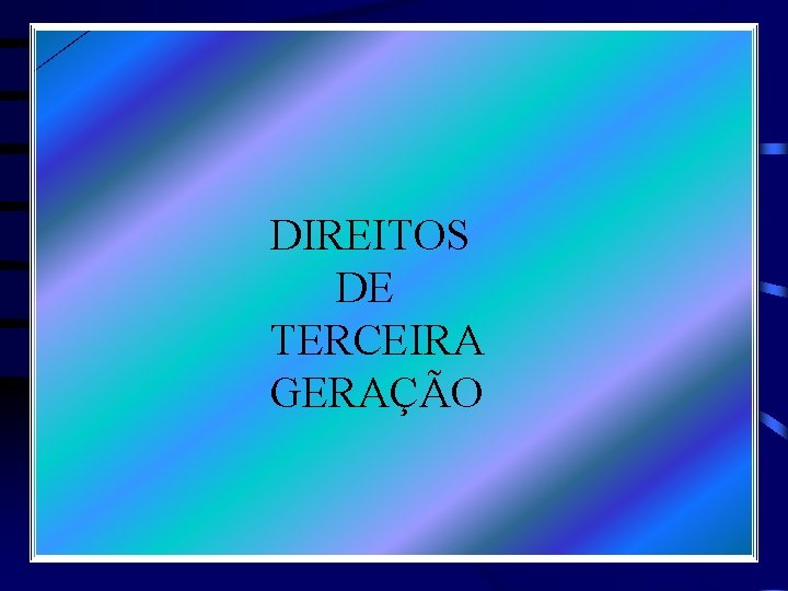 DIREITOS DE TERCEIRA GERAÇÃO 