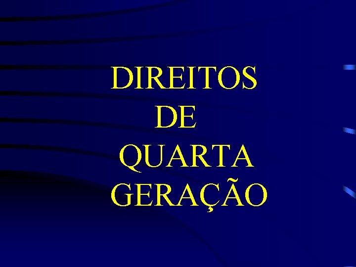 DIREITOS DE QUARTA GERAÇÃO 