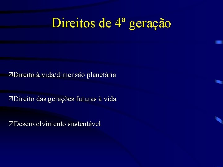 Direitos de 4ª geração äDireito à vida/dimensão planetária äDireito das gerações futuras à vida