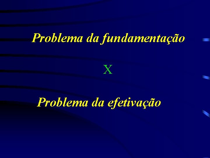 Problema da fundamentação X Problema da efetivação 