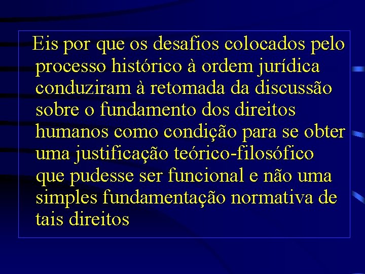 Eis por que os desafios colocados pelo processo histórico à ordem jurídica conduziram à