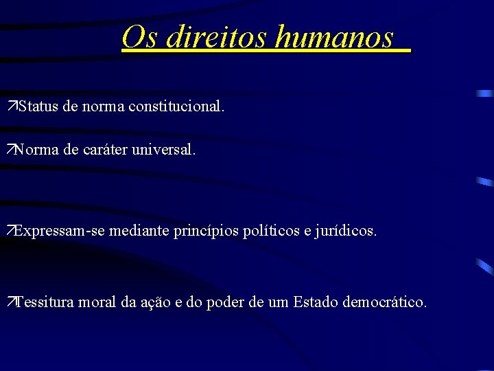 Os direitos humanos äStatus de norma constitucional. äNorma de caráter universal. äExpressam-se mediante princípios