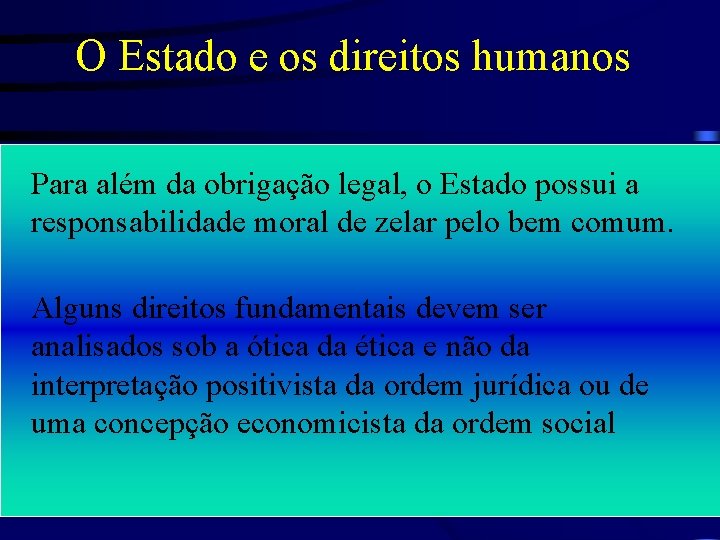 O Estado e os direitos humanos Para além da obrigação legal, o Estado possui