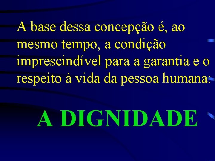 A base dessa concepção é, ao mesmo tempo, a condição imprescindível para a garantia