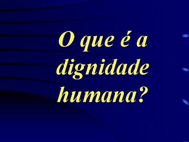 O que é a dignidade humana? 