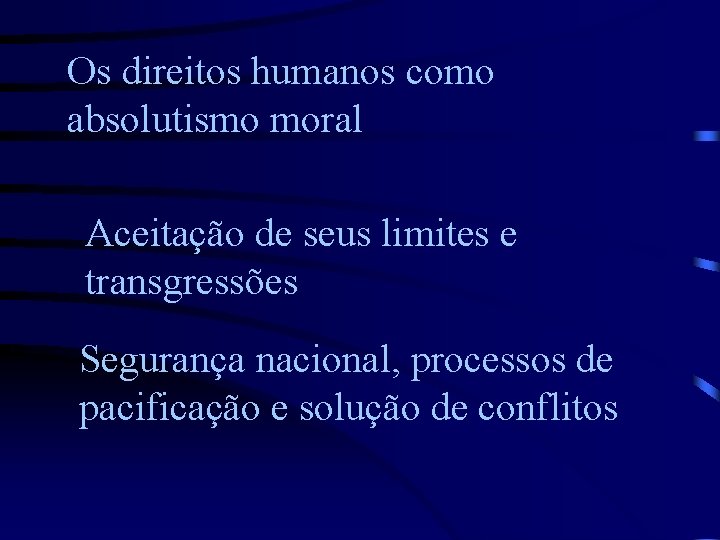 Os direitos humanos como absolutismo moral Aceitação de seus limites e transgressões Segurança nacional,