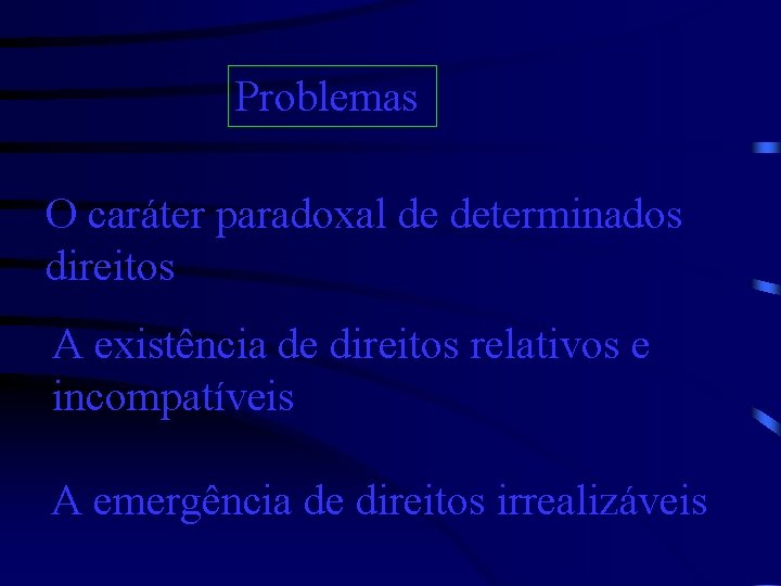 Problemas O caráter paradoxal de determinados direitos A existência de direitos relativos e incompatíveis