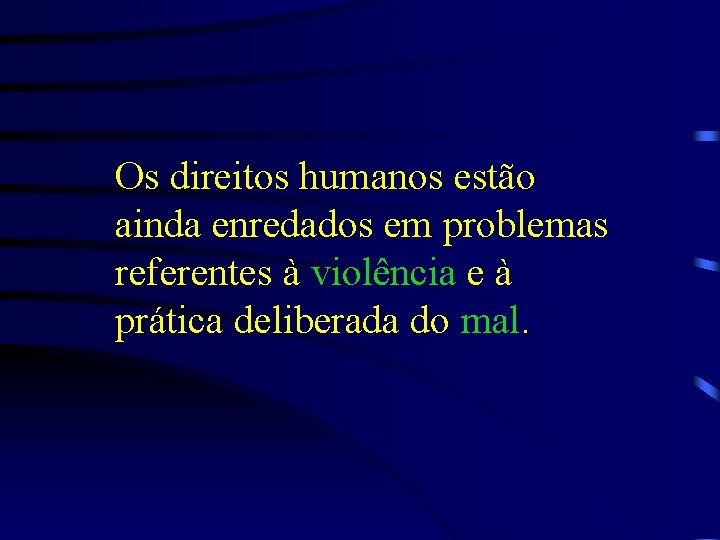 Os direitos humanos estão ainda enredados em problemas referentes à violência e à prática