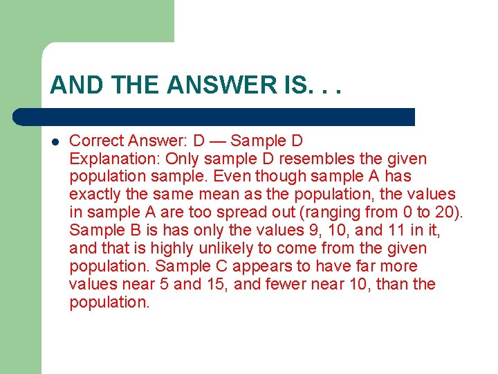AND THE ANSWER IS. . . l Correct Answer: D — Sample D Explanation: