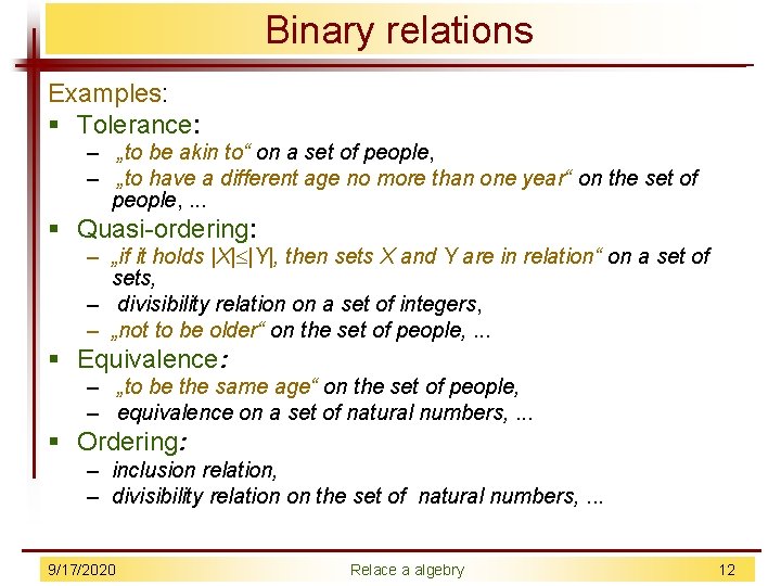 Binary relations Examples: § Tolerance: – „to be akin to“ on a set of