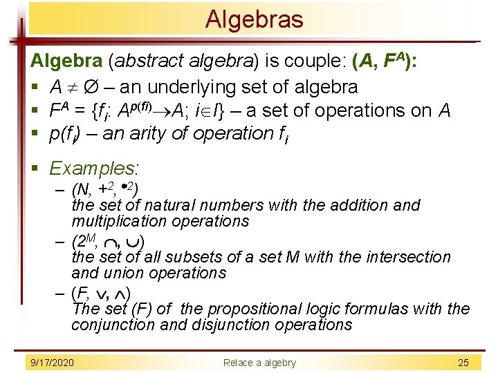 Algebras Algebra (abstract algebra) is couple: (A, FA): § A Ø – an underlying